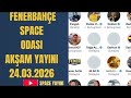 FB Space Odası | Serhat Tayfa Akşam Yayını 25.03.2026