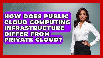 How Does Public Cloud Computing Infrastructure Differ From Private Cloud?