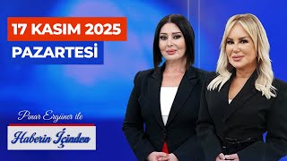 Pınar Ergüner Ve Yaprak Hırka Yıldız İle Haberin İçinden - 17 Kasım Pazartesi