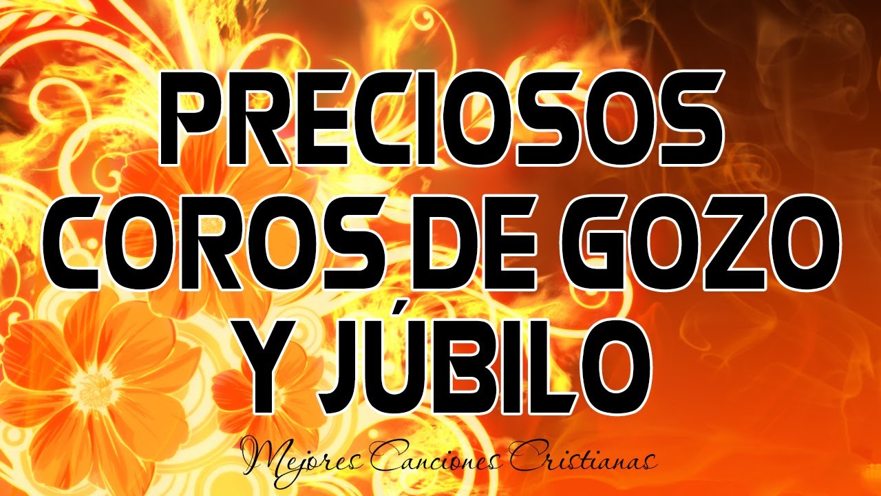 Preciosos Coros De Gozo Y Jubilo - Musica Cristiana De Alabanza Y