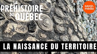 La naissance du territoire  La préhistoire du Québec