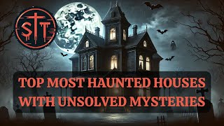 TOP MOST HAUNTED HOUSES WITH DARK SECRETS REVEALED