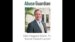 Mike Haggard Miami, FL Sexual Assault Lawyer   Abuse Guardian