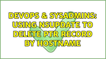DevOps & SysAdmins: Using nsupdate to delete PTR record by hostname (2 Solutions!!)