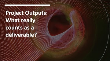 Project Outputs: What really counts as a deliverable?