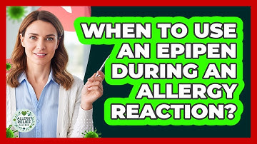When To Use An EpiPen During An Allergy Reaction?