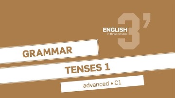 English in 3 minutes (Advanced / C1) - Grammar: Tenses 1