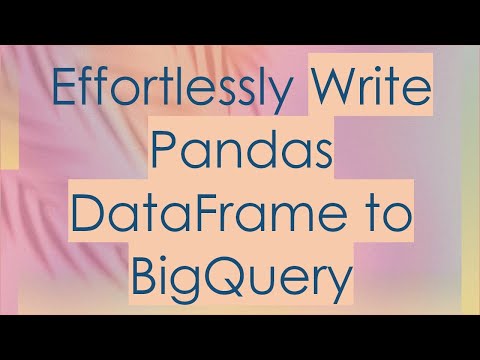 Effortlessly Write Pandas DataFrame to BigQuery