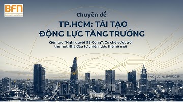 Chuyên đề: TPHCM: "Nghị quyết 98+" – Giải pháp đột phá, tái tạo động lực tăng trưởng