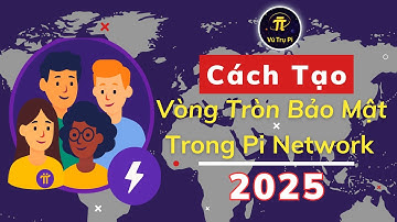 Cách Tạo Vòng Tròn Bảo Mật Trong Pi Network - 2025 | Vũ Trụ Pi