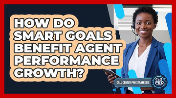 How Do SMART Goals Benefit Agent Performance Growth?