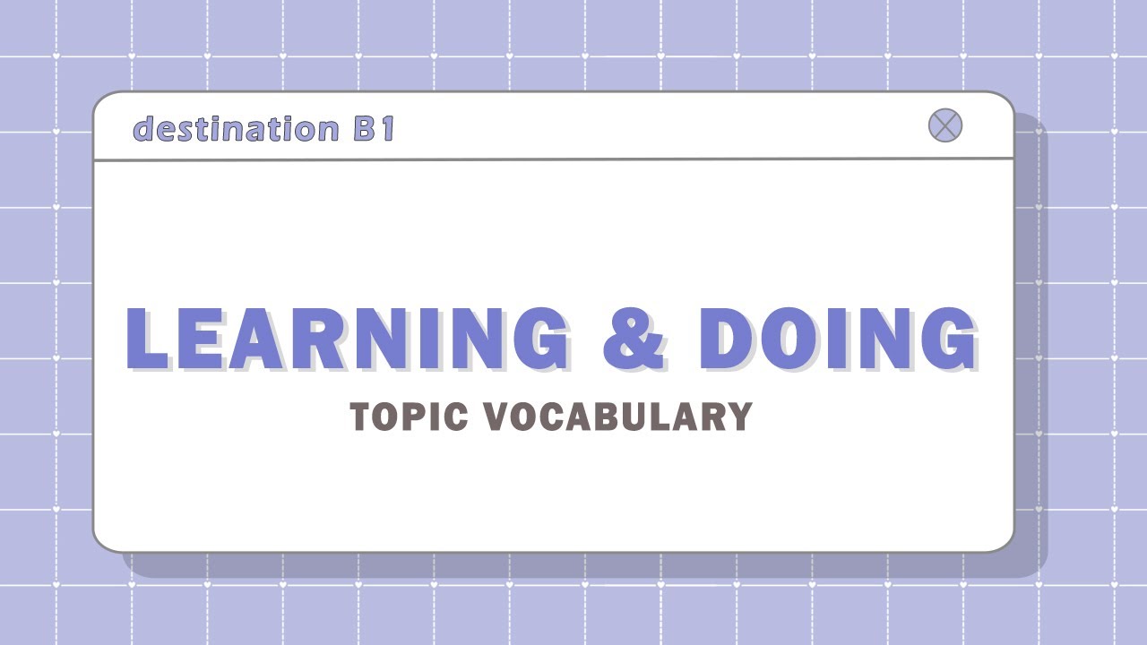 Topic Vocabulary: Learning and Doing - Destination B1 - YouTube