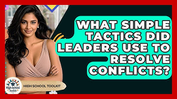 What Simple Tactics Did Leaders Use To Resolve Conflicts? - High School Toolkit