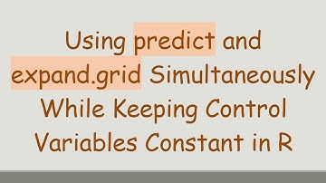 Using predict and expand.grid Simultaneously While Keeping Control Variables Constant in R