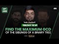 Problem of The Day: 17/01/2023 | Find the Maximum GCD of the Siblings of a Binary Tree | Yash