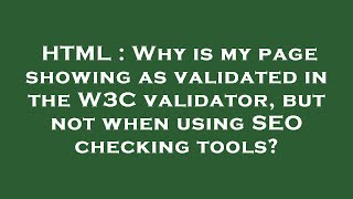 HTML : Why is my page showing as validated in the W3C validator, but not when using SEO checking too