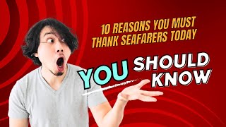 10 Reasons You Must Thank Seafarers Today