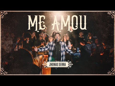 Me Amou - Jhonas Serra (Ao Vivo)