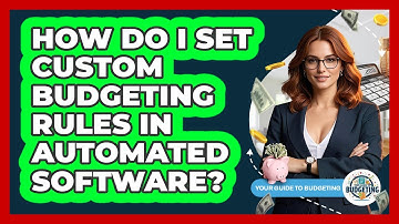 How Do I Set Custom Budgeting Rules In Automated Software? - Your Guide to Budgeting