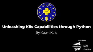 Unleashing K8s Capabilities through Python by Six Feet Up 111 views 8 months ago 42 minutes