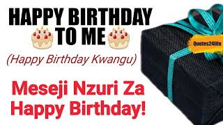 HAPPY BIRTHDAY TO ME | ZAWADI NZURI STATUS NZURI ZA HERI YA SIKU YA KUZALIWA HAPPY BIRTHDAY KWANGU