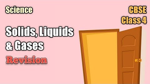 Class 4 | Solids, Liquids and Gases : Revision