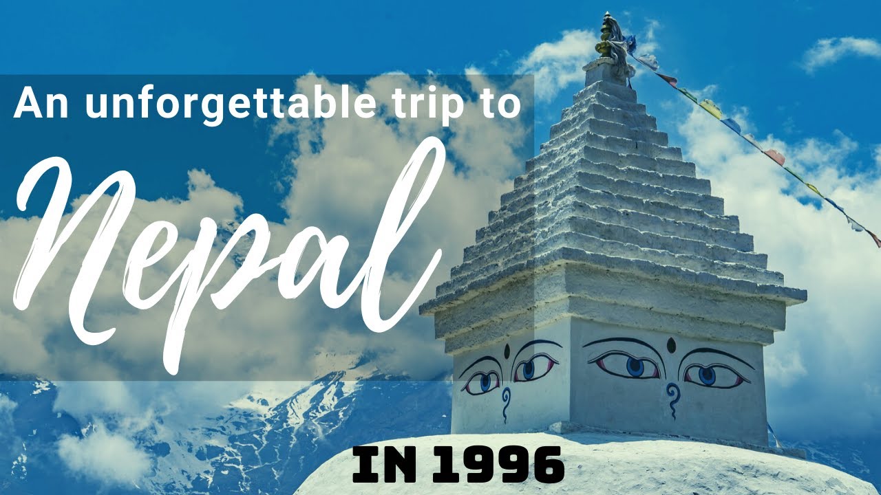 An Unforgettable Journey L A Trip To Nepal L 1996 Youtube