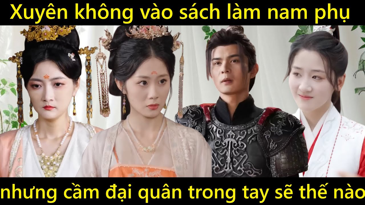 Outline Video Xuyên không vào tiểu thuyết làm nam phụ nhưng cầm trong tay cả đại quân thì sẽ thế nào