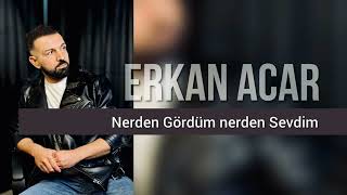 erkan acar Nerden Gördüm nerden Sevdim #ezdinbume