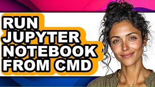 How to Run Jupyter Notebook from Cmd (updated)