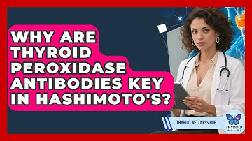 Why Are Thyroid Peroxidase Antibodies Key In Hashimoto