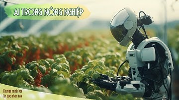 👉 AI & Nông nghiệp – Trí tuệ nhân tạo có thể nuôi sống thế giới?