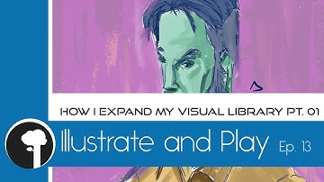 Illustrate and Play - Episode  13 | How I Expand My Visual Library pt  01