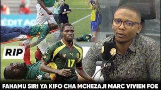 KIBWAGIZO NA CHISANO: FAHAMU VIZURI SIRI YA KIFO CHA MCHEZAJI MARC VIVIEN FOE .