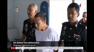 N5-KES BUNUH TIGA SEKELUARGA-PENGANGGUR DIPERINTAH BELA DIRI [23 APRIL 2019]