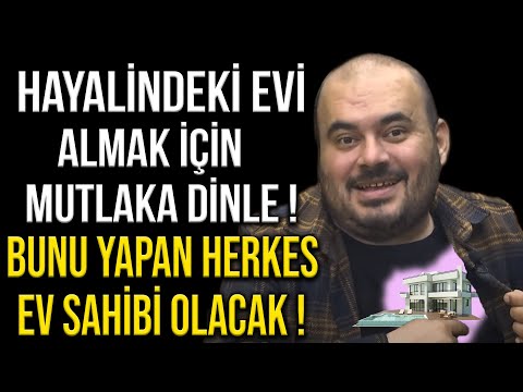 HAYALİNDEKİ EVİ ALMAK İÇİN MUTLAKA DİNLE ! BUNU YAPAN HERKES EV SAHİBİ OLACAK...