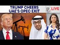 Trump Hails UAE’s OPEC Exit As ‘Great’, Hints at Lower Oil Prices | Firstpost Live | N18G