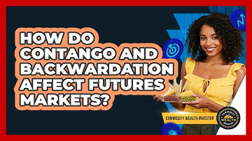 How Do Contango And Backwardation Affect Futures Markets? - Commodity Wealth Investor