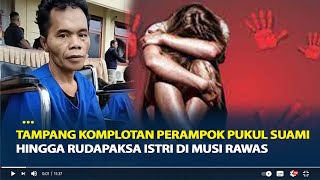 Tampang Komplotan Perampok Pukul Suami hingga Rudapaksa Istri di Musi Rawas