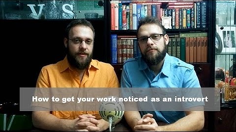 How to get your work noticed as an introvert