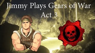 Jimmy Plays Gears of War Act 3