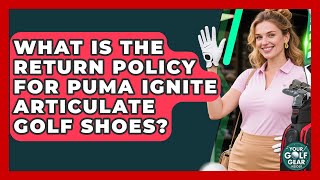 What Is The Return Policy For Puma Ignite Articulate Golf Shoes - Your Golf Gear Insider