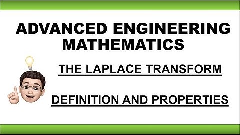 ADVANCED ENGINEERING MATHEMATICS | LAPLACE TRANSFORMATION: DEFINITION AND PROPERTIES