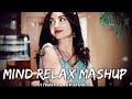 Mind Relax Lofi Mashup | Mind Relaxing Songs | Mind Relax Lofi Song | Slowed And Reverb | Lofi Songs