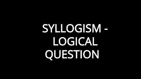 SYLLOGISM - VERBAL LOGIC QUESTION - 1 - LOGICAL APPROACH