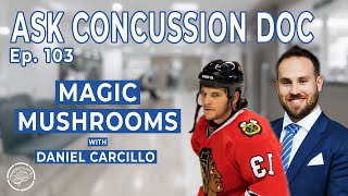 Magic Mushrooms | Using Psilocybin To Treat Concussion Symptoms with Daniel Carcillo