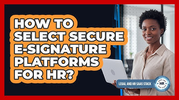How To Select Secure E-Signature Platforms For HR?