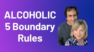 Five Rules of Setting Boundaries with an Alcoholic (Alcoholism)