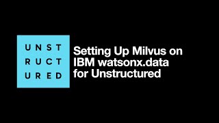 Setting Up Milvus on IBM watsonx.data for Unstructured