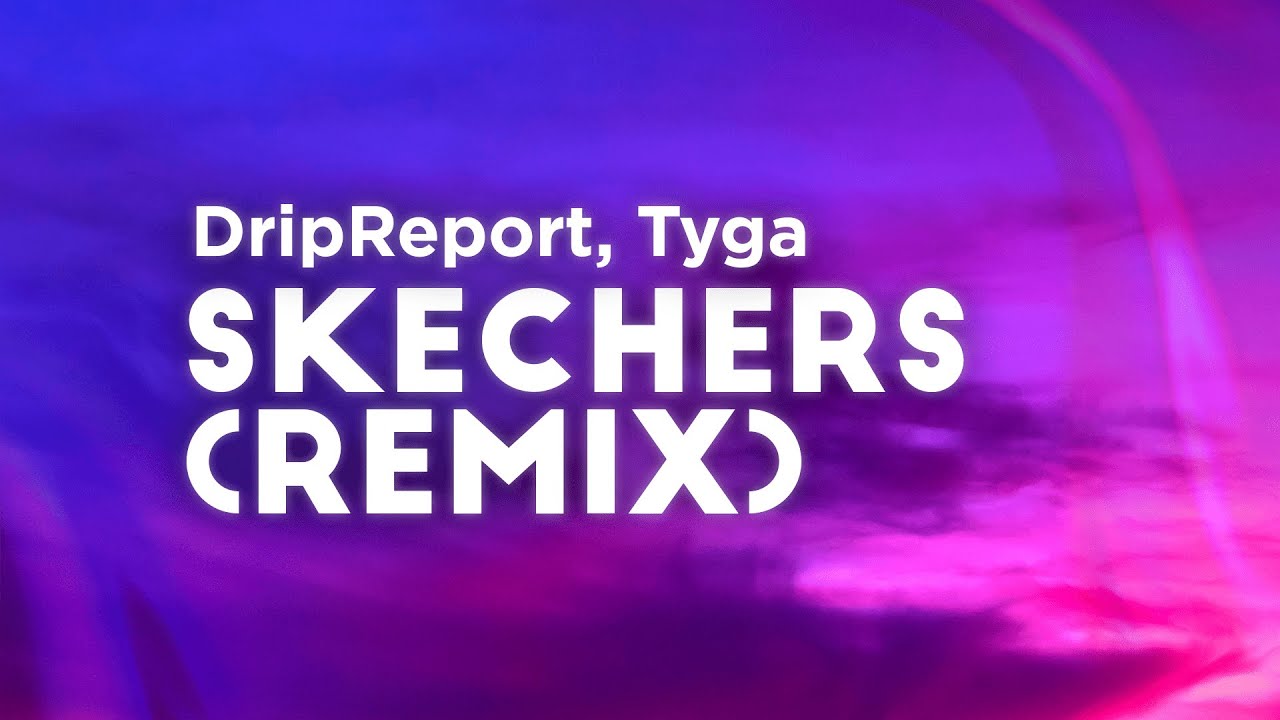 DripReport ft. Tyga - Skechers Remix (Clean - Lyrics)